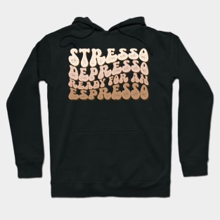 Stresso Depresso Ready for an Espresso Hoodie